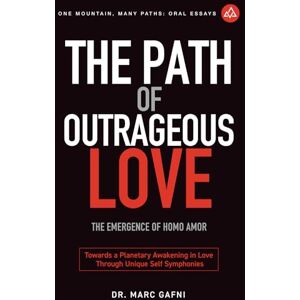 Gafni, Dr. Marc The Path of Outrageous Love: The Emergence of Homo amor: Towards a Planetary Awakening in Love Through Unique Self Symphonies: 20 (One Mountain Many Paths Oral Essays) Gafni, Dr. Marc The Path of Outrageous Love: The Emergence of Homo amor: Towards a Planetary Awakening in Love Through Unique Self Symphonies: 20 (One Mountain Many Paths Oral Essays)