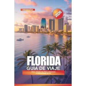 WYNTER, AVA FLORIDA Guía de viaje 2026: Miami, Orlando, Key West y atracciones en todo el Estado del Sol WYNTER, AVA FLORIDA Guía de viaje 2026: Miami, Orlando, Key West y atracciones en todo el Estado del Sol