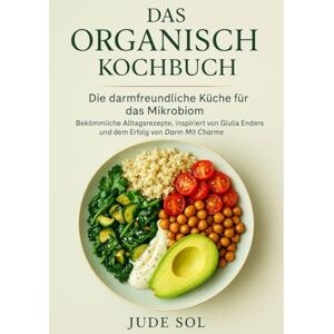 Sol, Jude Das Organisch Kochbuch: Die darmfreundliche Küche für das Mikrobiom Bekömmliche Alltagsrezepte, inspiriert von Giulia Enders und dem Erfolg von Darm Mit Charme. Sol, Jude Das Organisch Kochbuch: Die darmfreundliche Küche für das Mikrobiom Bekömmliche Alltagsrezepte, inspiriert von Giulia Enders und dem Erfolg von Darm Mit Charme.
