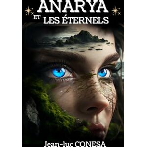 CONESA, Jean-Luc ANARYA ET LES ETERNELS: Fiction fantastique : la gardienne Atlante face aux Eternels dans les profondeurs de la Terre creuse. Mais quelle est sa destinée ? CONESA, Jean-Luc ANARYA ET LES ETERNELS: Fiction fantastique : la gardienne Atlante face aux Eternels dans les profondeurs de la Terre creuse. Mais quelle est sa destinée ?