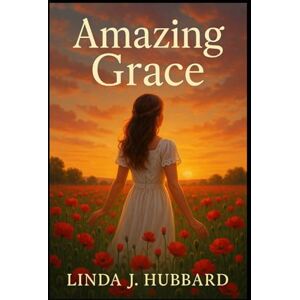 Hubbard, Linda J. Amazing Grace Hubbard, Linda J. Amazing Grace