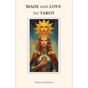 Liebiedieva, Oksana MADE with LOVE for TAROT: A Tarot Book That Doesn’t Take Itself Too Seriously Liebiedieva, Oksana MADE with LOVE for TAROT: A Tarot Book That Doesn’t Take Itself Too Seriously