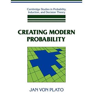 Plato Creating Modern Probability: Its Mathematics, Physics and Philosophy in Historical Perspective (Cambridge Studies in Probability, Induction and Decision Theory) Plato Creating Modern Probability: Its Mathematics, Physics and Philosophy in Historical Perspective (Cambridge Studies in Probability, Induction and Decision Theory)