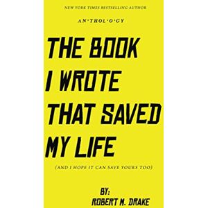 Drake, robert m. THE BOOK I WROTE THAT SAVED MY LIFE Drake, robert m. THE BOOK I WROTE THAT SAVED MY LIFE