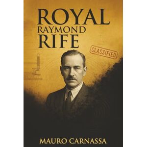 Carnassa, Mauro Royal Raymond Rife: L'inventore che curò il cancro e fu cancellato dalla storia (Geni Controcorrente) Carnassa, Mauro Royal Raymond Rife: L'inventore che curò il cancro e fu cancellato dalla storia (Geni Controcorrente)