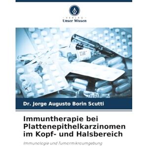 Borin Scutti, Dr. Jorge Augusto Immuntherapie bei Plattenepithelkarzinomen im Kopf- und Halsbereich: Immunologie und Tumormikroumgebung Borin Scutti, Dr. Jorge Augusto Immuntherapie bei Plattenepithelkarzinomen im Kopf- und Halsbereich: Immunologie und Tumormikroumgebung