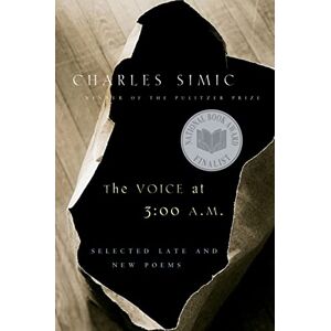 Simic, Charles Voice at 3:00 am Pa: 00 A.M.: Selected Late & New Poems Simic, Charles Voice at 3:00 am Pa: 00 A.M.: Selected Late & New Poems