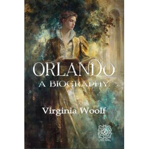 Woolf, Virginia Orlando: A Biography: Rebirth collectors' Edition Annotated Woolf, Virginia Orlando: A Biography: Rebirth collectors' Edition Annotated