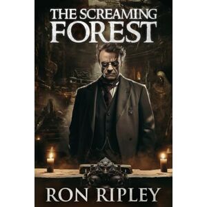 Ripley, Ron Ron The Screaming Forest: Supernatural Suspense Thriller with Ghosts: 1 (Dark Relics Series) Ripley, Ron Ron The Screaming Forest: Supernatural Suspense Thriller with Ghosts: 1 (Dark Relics Series)