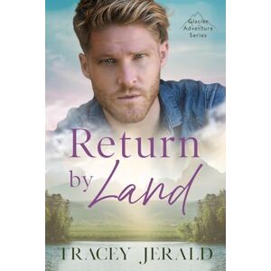 Jerald, Tracey Return by Land: 2 (Glacier Adventure Series) Jerald, Tracey Return by Land: 2 (Glacier Adventure Series)