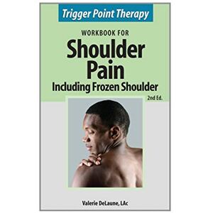 DeLaune, Valerie Trigger Point Therapy for Shoulder Pain including Frozen Shoulder: (Second Edition) DeLaune, Valerie Trigger Point Therapy for Shoulder Pain including Frozen Shoulder: (Second Edition)