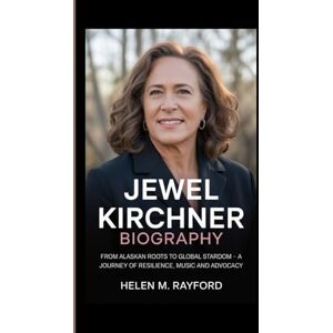 M. Rayford, Helen JEWEL KIRCHNER BIOGRAPHY: From Alaskan Roots to Global Stardom – A Journey of Resilience, Music and Advocacy M. Rayford, Helen JEWEL KIRCHNER BIOGRAPHY: From Alaskan Roots to Global Stardom – A Journey of Resilience, Music and Advocacy