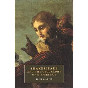 Gillies, John Shakespeare and Geography: 4 (Cambridge Studies in Renaissance Literature and Culture, Series Number 4) Gillies, John Shakespeare and Geography: 4 (Cambridge Studies in Renaissance Literature and Culture, Series Number 4)