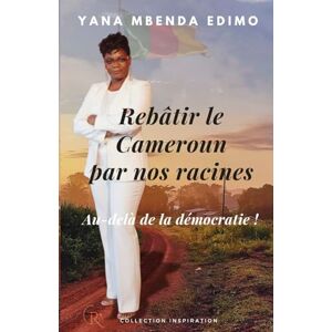 Mbenda Edimo, Yana Rebâtir le Cameroun par nos racines: Au-delà de la démocratie ! Mbenda Edimo, Yana Rebâtir le Cameroun par nos racines: Au-delà de la démocratie !