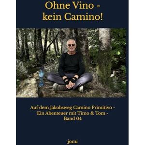 jomi Ohne Vino kein Camino!: Auf dem Jakobsweg Camino Primitivo Ein Abenteuer mit Timo & Tom Band 04 (Unterwegs auf Jakobswegen Abenteuer mit Timo & Tom) jomi Ohne Vino kein Camino!: Auf dem Jakobsweg Camino Primitivo Ein Abenteuer mit Timo & Tom Band 04 (Unterwegs auf Jakobswegen Abenteuer mit Timo & Tom)