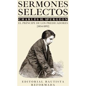 Spurgeon, Charles Haddon Sermones Selectos de Charles Spurgeon: Teología Pactual Spurgeon, Charles Haddon Sermones Selectos de Charles Spurgeon: Teología Pactual