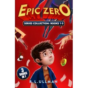 Ullman, R.L. Epic Zero Series: Books 1-3: Epic Zero Collection (Tales of a 6th Grade Superhero 3-Book Collections) Ullman, R.L. Epic Zero Series: Books 1-3: Epic Zero Collection (Tales of a 6th Grade Superhero 3-Book Collections)