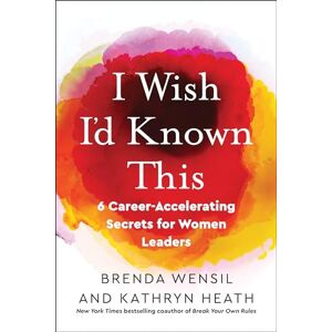 Wensil, Brenda I Wish I'd Known This: 6 Career-Accelerating Secrets for Women Leaders Wensil, Brenda I Wish I'd Known This: 6 Career-Accelerating Secrets for Women Leaders