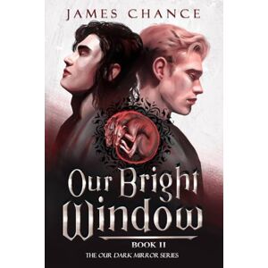 Chance, James Our Bright Window: An M/M Paranormal Shifter Romantic Fantasy: 2 (Our Dark Mirror) Chance, James Our Bright Window: An M/M Paranormal Shifter Romantic Fantasy: 2 (Our Dark Mirror)