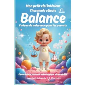 crema, elise Mon petit ciel intérieur Balance "l'harmonie céleste": Livre de naissance astrologique pour les bébés diplomates et délicats (Collection des enfants du Cosmaîa) crema, elise Mon petit ciel intérieur Balance "l'harmonie céleste": Livre de naissance astrologique pour les bébés diplomates et délicats (Collection des enfants du Cosmaîa)