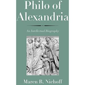Niehoff, Maren R. Philo of Alexandria: An Intellectual Biography (The Anchor Yale Bible Reference Library) Niehoff, Maren R. Philo of Alexandria: An Intellectual Biography (The Anchor Yale Bible Reference Library)