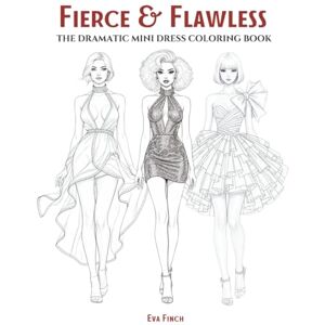 Finch, Eva Fierce & Flawless: The Dramatic Mini Dress Coloring Book for Adults & Teens. Fashion Coloring Pages for Adult Women Featuring Bold Outfits, High ... of Style: A Coloring Series for Fashion) Finch, Eva Fierce & Flawless: The Dramatic Mini Dress Coloring Book for Adults & Teens. Fashion Coloring Pages for Adult Women Featuring Bold Outfits, High ... of Style: A Coloring Series for Fashion)