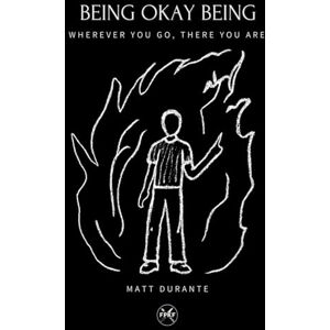 Durante, Matt Being Okay Being: Wherever you go, there you are. Durante, Matt Being Okay Being: Wherever you go, there you are.
