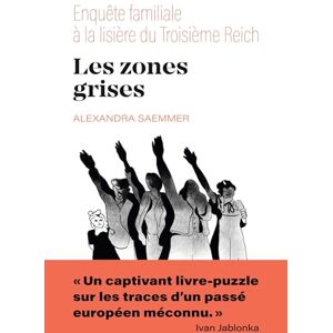 Saemmer, Alexandra Les zones grises: Enquête familiale aux lisières du Troisième Reich Saemmer, Alexandra Les zones grises: Enquête familiale aux lisières du Troisième Reich