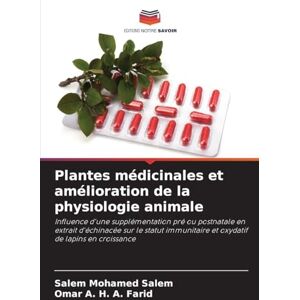 Salem, Salem Mohamed Plantes médicinales et amélioration de la physiologie animale: Influence d'une supplémentation pré ou postnatale en extrait d'échinacée sur le statut immunitaire et oxydatif de lapins en croissance Salem, Salem Mohamed Plantes médicinales et amélioration de la physiologie animale: Influence d'une supplémentation pré ou postnatale en extrait d'échinacée sur le statut immunitaire et oxydatif de lapins en croissance