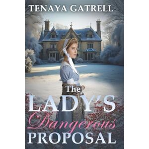 Gatrell, Tenaya The Lady's Dangerous Proposal: A Historical Regency Romance (Dangerous Regency Courtships) Gatrell, Tenaya The Lady's Dangerous Proposal: A Historical Regency Romance (Dangerous Regency Courtships)