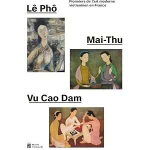 Collectif Lê Pho, Mai-Thu, Vu Cao Dam: Pionniers de l'art moderne vietnamien en France Musée Cernuschi (2024) Collectif Lê Pho, Mai-Thu, Vu Cao Dam: Pionniers de l'art moderne vietnamien en France Musée Cernuschi (2024)