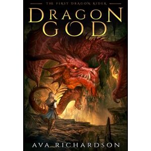 Richardson, Ava Dragon God: Volume 1 (The First Dragon Rider) Richardson, Ava Dragon God: Volume 1 (The First Dragon Rider)
