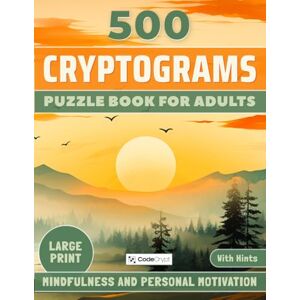 Crypt, Code Cryptograms Puzzle Book for Adults: 500 Mindfulness and Personal Motivation Quotes in Large Print – Cryptogram Puzzles to Relax, Refocus, and Inspire Your Mind Crypt, Code Cryptograms Puzzle Book for Adults: 500 Mindfulness and Personal Motivation Quotes in Large Print – Cryptogram Puzzles to Relax, Refocus, and Inspire Your Mind