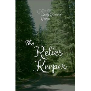 George, Lady Gracious The Relics Keeper George, Lady Gracious The Relics Keeper