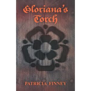 Finney, Patricia Gloriana's Torch (Elizabethan Noir trilogy) Finney, Patricia Gloriana's Torch (Elizabethan Noir trilogy)