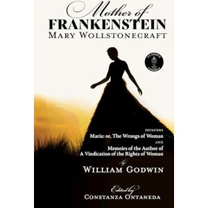 Wollstonecraft, Mary Mother of Frankenstein: Maria: or The Wrongs of Woman and Memoirs of the Author of A Vindication of the Rights of Woman (FountKor Classics) Wollstonecraft, Mary Mother of Frankenstein: Maria: or The Wrongs of Woman and Memoirs of the Author of A Vindication of the Rights of Woman (FountKor Classics)