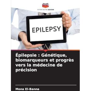 El-Banna, Mona Épilepsie: Génétique, biomarqueurs et progrès vers la médecine de précision El-Banna, Mona Épilepsie: Génétique, biomarqueurs et progrès vers la médecine de précision