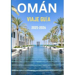 Dray, Rufus R. OMÁN VIAJE GUÍA 2025-2026: Un viaje a través del tiempo y el territorio: donde te esperan las montañas, los mercados y los mitos de Omán Dray, Rufus R. OMÁN VIAJE GUÍA 2025-2026: Un viaje a través del tiempo y el territorio: donde te esperan las montañas, los mercados y los mitos de Omán