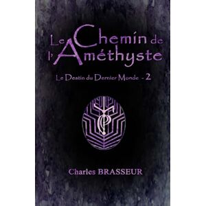 Brasseur, Charles Le Chemin de l'Améthyste: Le Destin du Dernier Monde 2 Brasseur, Charles Le Chemin de l'Améthyste: Le Destin du Dernier Monde 2
