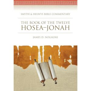 Nogalski, James D. The Book of the Twelve: Hosea-Jonah (Smyth & Helwys Bible Commentary series) Nogalski, James D. The Book of the Twelve: Hosea-Jonah (Smyth & Helwys Bible Commentary series)