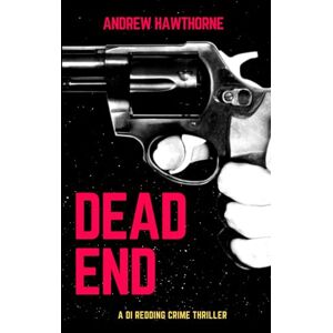Hawthorne, Andrew Dead End: A DI Redding Crime Thriller Hawthorne, Andrew Dead End: A DI Redding Crime Thriller