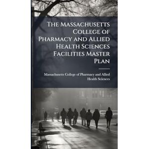 The Massachusetts College of Pharmacy and Allied Health Sciences Facilities Master Plan The Massachusetts College of Pharmacy and Allied Health Sciences Facilities Master Plan