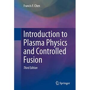 Chen, Francis Introduction to Plasma Physics and Controlled Fusion Chen, Francis Introduction to Plasma Physics and Controlled Fusion