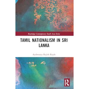 Rajah, A.R. Tamil Nationalism in Sri Lanka: Counter-history as War after the Tamil Tigers (Routledge Contemporary South Asia Series) Rajah, A.R. Tamil Nationalism in Sri Lanka: Counter-history as War after the Tamil Tigers (Routledge Contemporary South Asia Series)