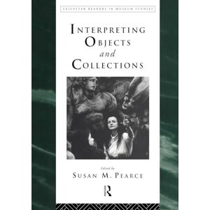 Interpreting Objects and Collections (Leicester Readers in Museum Studies) Interpreting Objects and Collections (Leicester Readers in Museum Studies)