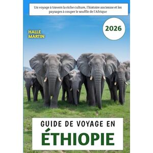Martin, Halle Guide De Voyage En Éthiopie 2026: Un voyage à travers la riche culture, l'histoire ancienne et les paysages à couper le souffle de l'Afrique Martin, Halle Guide De Voyage En Éthiopie 2026: Un voyage à travers la riche culture, l'histoire ancienne et les paysages à couper le souffle de l'Afrique