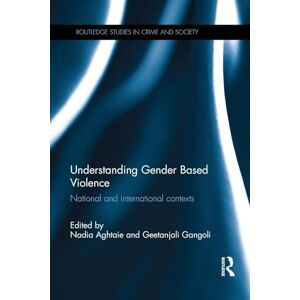 Understanding Gender Based Violence: National and international contexts (Routledge Studies in Crime and Society) Understanding Gender Based Violence: National and international contexts (Routledge Studies in Crime and Society)