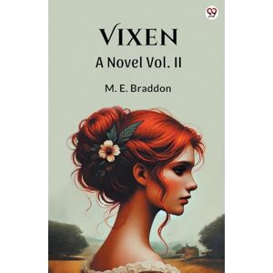 Braddon, M E VixenA Novel Vol. II (Edition1) Braddon, M E VixenA Novel Vol. II (Edition1)