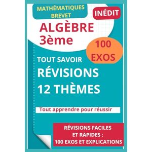 LESMATHS, DENIS 100 Problèmes d'Algèbre Résolus pour le Brevet: Solutions Détaillées + Analyses + Conseils Anti-Echecs Programme Officiel Succès Garanti au DNB Maths LESMATHS, DENIS 100 Problèmes d'Algèbre Résolus pour le Brevet: Solutions Détaillées + Analyses + Conseils Anti-Echecs Programme Officiel Succès Garanti au DNB Maths