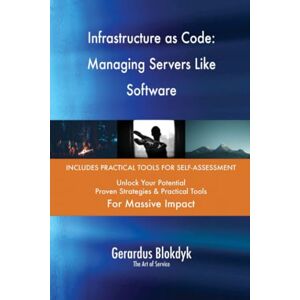 Gerardus Blokdyk - The Art of Service Infrastructure as Code: Managing Servers Like Software Gerardus Blokdyk - The Art of Service Infrastructure as Code: Managing Servers Like Software